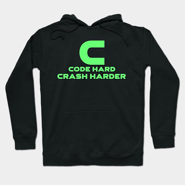 C Code Hard Crash Harder Programming Hoodie by Furious Designs